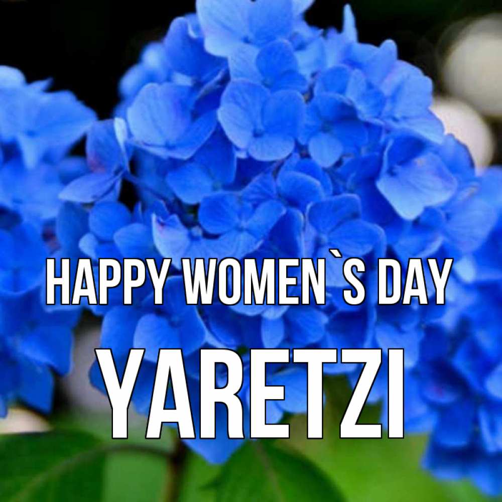 Greetings card с именем, Yaretzi happy women`s day синие цветы Greetings with text for free download 